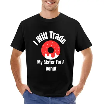 I Will Trade My Sister For A Donut T-Shirt tees aesthetic clothes mens graphic t-shirts pack